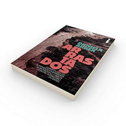 Arrastados: Os bastidores do rompimento da barragem de Brumadinho, o maior desastre humanitário do B