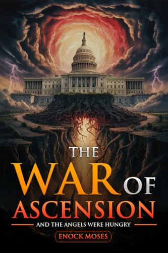 THE WAR OF ASCENSION: AND THE ANGELS WERE HUNGRY