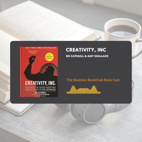 EP 112 Creativity, Inc.: How Pixar Built a Culture That Protects Fragile Ideas