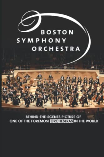 Boston Symphony Orchestra: Behind-The-Scenes Picture Of One Of The Foremost Orchestras In The World