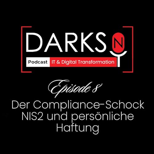 🎧 DarksnVoice &ndash; Folge 8: DarksnVoice &ndash; Folge 8: &bdquo;NIS2 & pers&ouml;nliche Haftung