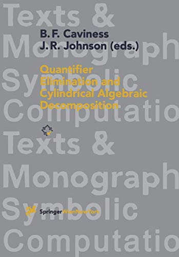Quantifier Elimination and Cylindrical Algebraic Decomposition (Texts & Monographs in Symbolic Computation)