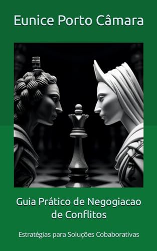 Guia Pratico de Negogiacao de Conflitos: Estrategias para Solucões Cobaborativas (Portuguese Edition)