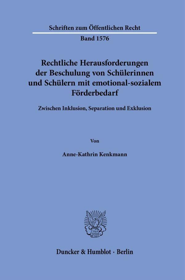 Rechtliche Herausforderungen der Beschulung von Schülerinnen und Schülern mit emotional-sozialem Förderbedarf: Zwischen Inklusion, Separation und ... (Schriften zum Öffentlichen Recht, Band 1576)