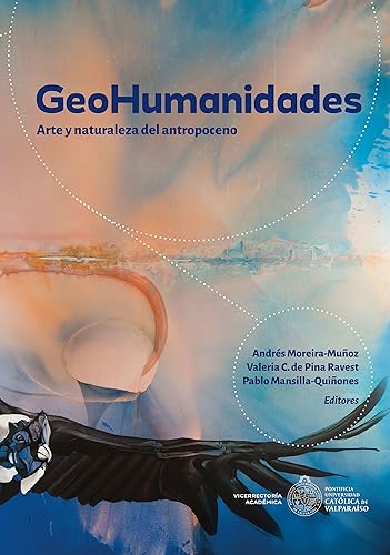 GeoHumanidades: Arte y naturaleza del antropoceno (Spanish Edition)