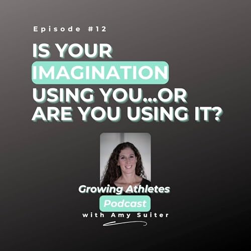 12: Is Your Imagination Using You...Or Are You Using It?