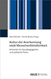  Kultur der Anerkennung statt Menschenfeindlichkeit: Antworten für die pädagogische und politische Praxis