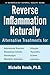 Reverse Inflammation Naturally: Alternative Treatments for Autoimmune Disorders, Rheumatoid Arthritis, Fibromyalgia, Metabolic Syndrome, Allergies, Thyroiditis, Eczema and more.