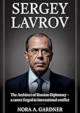 sergej tanin  SERGEY LAVROV: “The Architect of Russian Diplomacy - A Career Forged in International Conflict” (English Edition)
