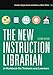 The New Instruction Librarian: A Workbook for Trainers and Learners, Second Edition