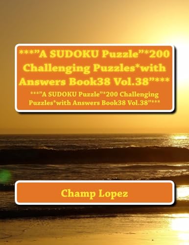 ***"A SUDOKU Puzzle"*200 Challenging Puzzles*with Answers Book38 Vol.38"***: ***"A SUDOKU Puzzle"*200 Challenging Puzzles*with Answers Book38 Vol.38"***