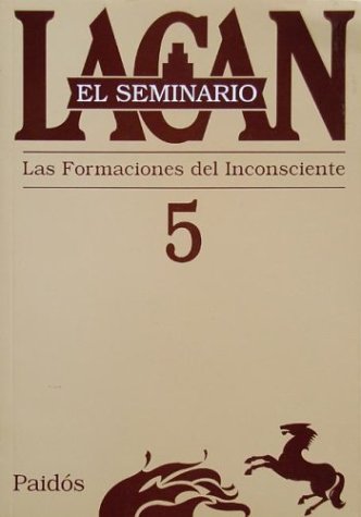 El seminario. Libro 5: La formación del inconsciente (El Seminario de Jacques Lacan) (Spanish Editi El seminario. Libro 5: La formación del inconsciente (El Seminario de Jacques Lacan) (Spanish Editi