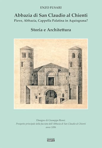 Abbazia di San Claudio al Chienti. Pieve, abbazia, cappella palatina in Aquisgrana? Storia e architettura