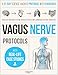 Vagus Nerve Protocols: A 21-Day Program with Daily Exercises to Regulate Your Nervous System, Calm Stress and Inflammation, Restore the Brain-Gut Connection, and Improve Sleep