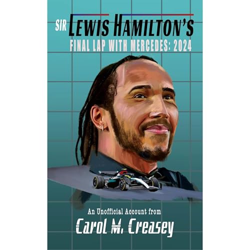 Sir Lewis Hamilton's Final Lap with Mercedes: 2024: An Unofficial Account by Carol M. Creasey episode artwork