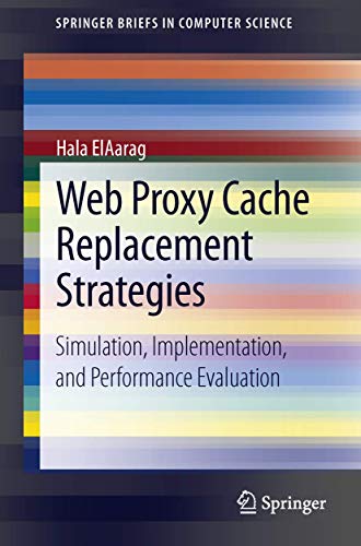 Web Proxy Cache Replacement Strategies: Simulation, Implementation, and Performance Evaluation (Springerbriefs in Computer Science) view 2
