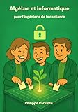  Algèbre et informatique pour l\'ingénierie de la confiance