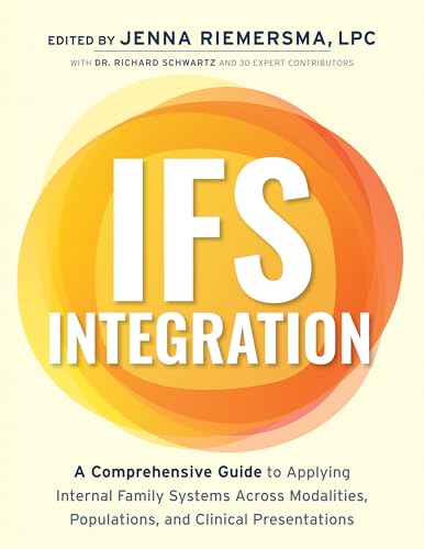 IFS Integration: A Comprehensive Guide to Applying Internal Family Systems Across Modalities, Populations, and Clinical Presentations