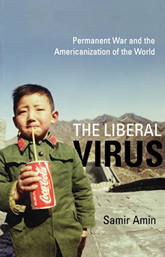 The Liberal Virus: Permanent War and the Americanization of the World (English Edition)