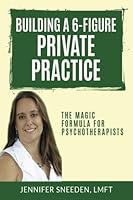 Building a 6-Figure Private Practice: The Magic Formula for Psychotherapists 1499260164 Book Cover