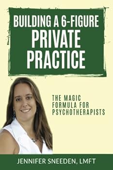 Paperback Building a 6-Figure Private Practice: The Magic Formula for Psychotherapists Book