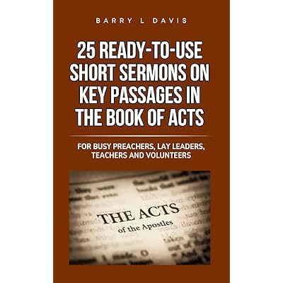 25 Ready-To-Use Short Sermons on Key Passages in the Book of Acts