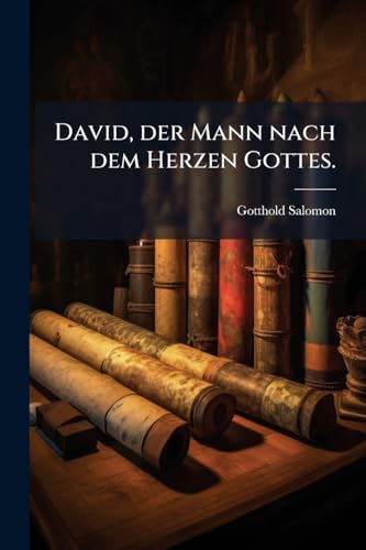 David, der Mann nach dem Herzen Gottes. (German Edition)