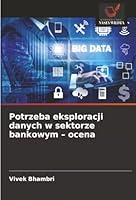 Potrzeba eksploracji danych w sektorze bankowym - ocena (Polish Edition) 6208970946 Book Cover