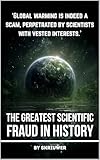Climate Change: The Greatest Scientific Fraud in History: Unmasking the Global Warming Hoax: Conspiracy Theories, Data Manipulation, Natural Cycles, and Profiteering Exposed (Controversial Books)