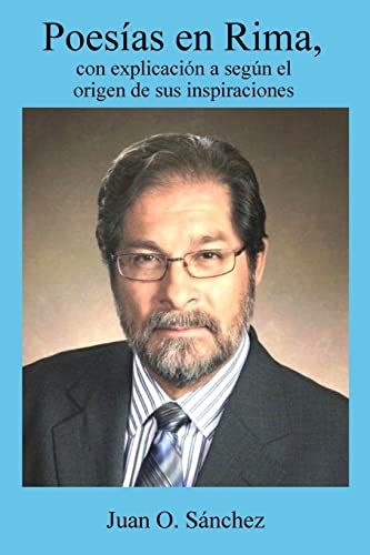 Poesias en rima, con explicaciones segun el origen de sus inspiraciones (Spanish Edition)
