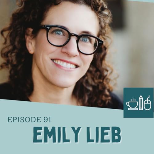 Episode 91: Emily Lieb Writes (and Rewrites) Through It