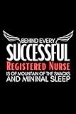 Behind Every Successful Registered Nurse is of mountain of the snacks and Minimal Sleepr: lined journal notebook -Registered Nurse gifts for women men coworker