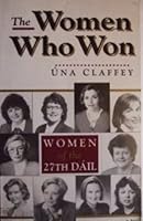 The Women Who Won: Women of the 27th Dail 1855940736 Book Cover