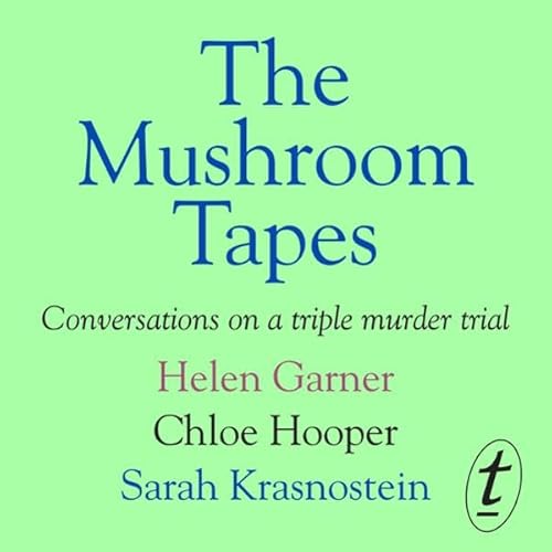 The Mushroom Tapes Audiolibro Por Helen Garner, Chloe Hooper, Sarah Krasnostein arte de portada