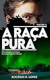  A Raça Pura - Volume 2: Como Tudo Começou; E Como Tudo Terminará (Portuguese Edition)
