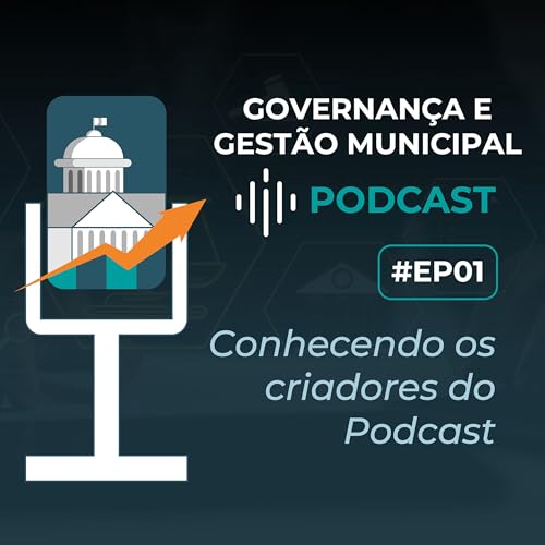 #EP01 - Conhecendo os criadores do Podcast | Governan&ccedil;a e Gest&atilde;o Municipal