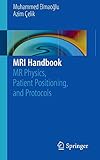 MRI Handbook: MR Physics, Patient Positioning, and Protocols