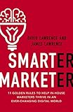 Smarter Marketer: 11 Golden Rules to Help In-House Marketers Thrive in an Ever-Changing Digital World (English Edition)