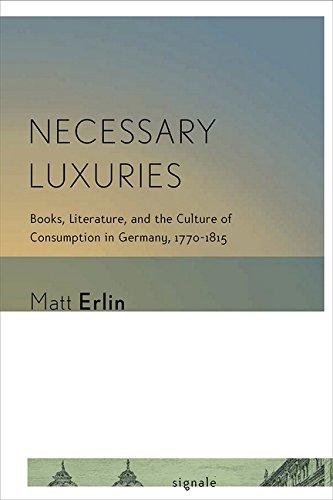 Buy Necessary Luxuries: Books, Literature, and the Culture of Consumption in Germany, 1770-1815 — BookShops.in