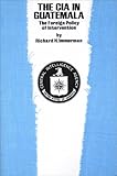 The CIA in Guatemala: The Foreign Policy of Intervention (Texas Pan American Series)