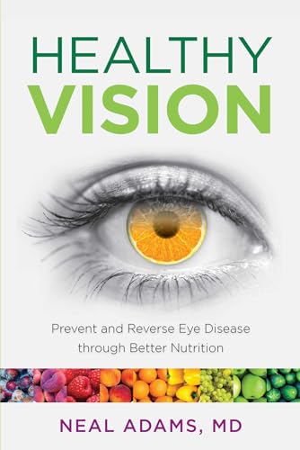 Healthy Vision: Prevent and Reverse Eye Disease through Better Nutrition