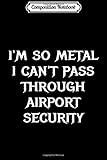 Composition Notebook: I\'m So Metal Funny Heavy Metal Music Metalhead Gift Journal/Notebook Blank Lined Ruled 6x9 100 Pages