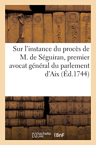 Observations sur l'instance du procès de M. de Séguiran, premier avocat général du parlement d'Aix: renvoyée au parlement de Toulouse par arrêt du conseil, du 9 mars 1744 (French Edition)