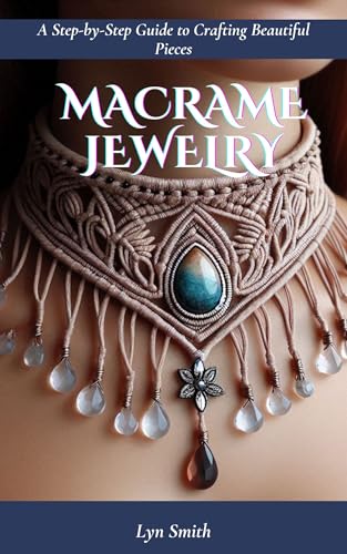Macrame Jewelry: A Step-by-Step Guide to Crafting Beautiful Pieces