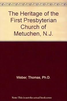 The Heritage of the First Presbyterian Church of Metuchen, N.J.