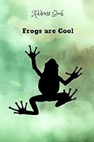 Frogs Are Cool Address Book : Address, Tel, Email, Birthday, Notes and 26 Adorable Frog Images 1075559545 Book Cover