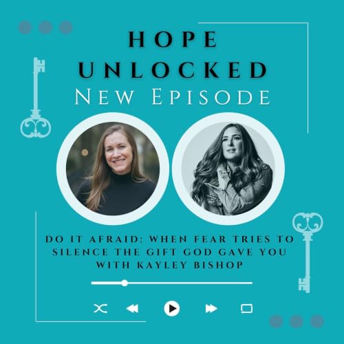 Do It Afraid: When Fear Tries to Silence the Gift God Gave You with Kayley Bishop