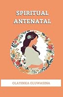 Spiritual Antenatal B0D5YG33DL Book Cover