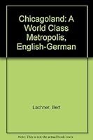 Chicagoland: A World Class Metropolis, English-German 0964065908 Book Cover