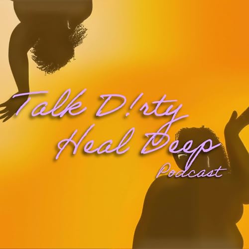 Couverture de Talk Dirty Heal Deep Podcast